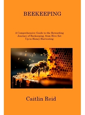预订 Beekeeping: A Comprehensive Guide to the Rewarding Journey of Beekeeping, from Hive Set Up to Honey Harvesting