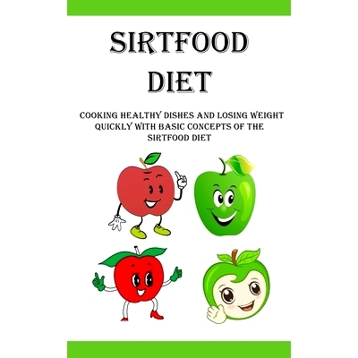 预订 Sirtfood Diet: Cooking Healthy Dishes and Losing Weight Quickly With Basic Concepts Of The Sirtfood Diet