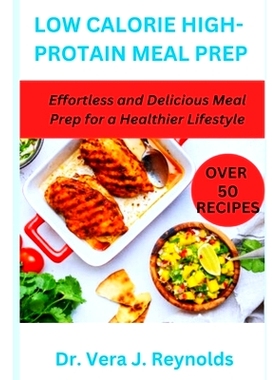 预订 Low Calorie High-Protain Meal Prep: Effortless and Delicious Meal Prep for a Healthier Lifestyle: 9798393394080