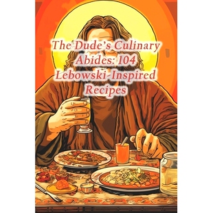 预订 The Dude’s Culinary Abides: 104 Lebowski-Inspired Recipes: 9798873066629