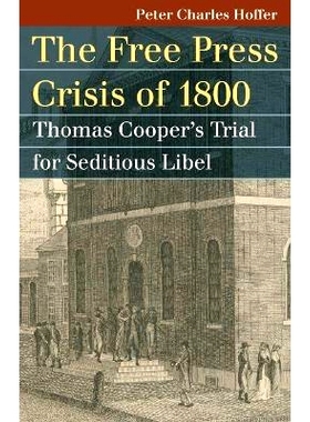 预订 Free Press Crisis of 1800: Thomas Cooper’s Trial for Seditious Libel: 9780700617654