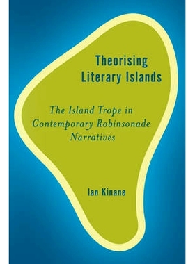 预订 Theorising Literary Islands: The Island Trope in Contemporary Robinsonade Narratives 理论文学岛：当代鲁滨孙漂流记中