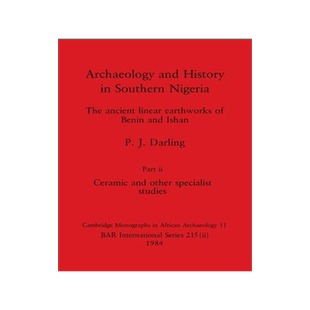 [预订]Archaeology and History in Southern Nigeria, Part ii: The ancient linear earthworks of Benin and Ish 9781407391120