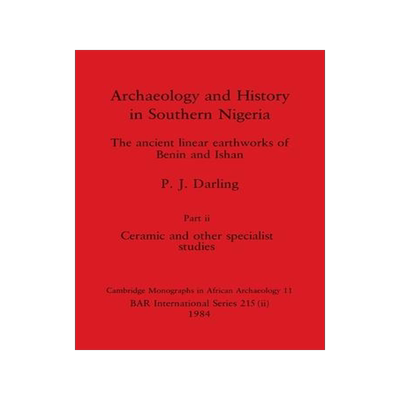 [预订]Archaeology and History in Southern Nigeria, Part ii: The ancient linear earthworks of Benin and Ish 9781407391120