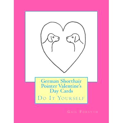 预订 German Shorthair Pointer Valentine’s Day Cards: Do It Yourself: 9781523268139
