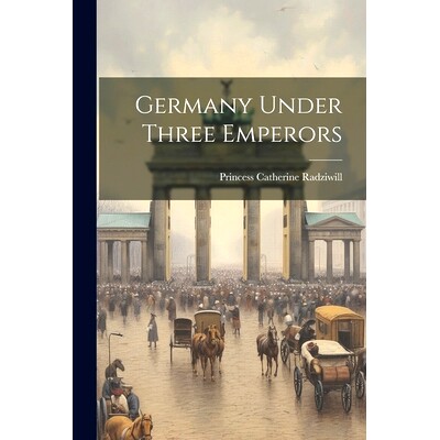 预订 Germany Under Three Emperors: 9781022028999