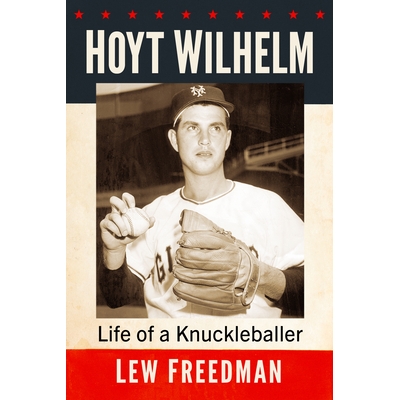 预订 Hoyt Wilhelm: Life of a Knuckleballer 霍伊特·威廉: 9781476692067