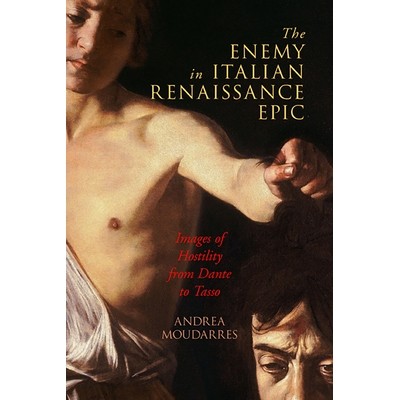 预订 The Enemy in Italian Renaissance Epic: Images of Hostility from Dante to Tasso 意大利文艺复兴史诗中的敌人：从但丁到