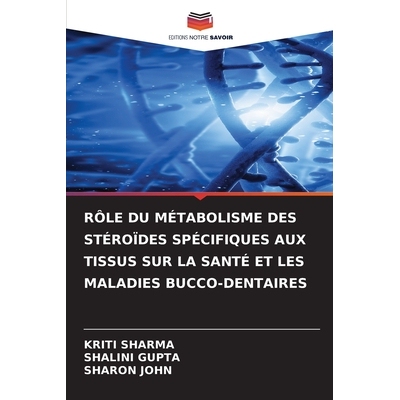 预订 Rôle Du Métabolisme Des Stéroïdes Spécifiques Aux Tissus Sur La Santé Et Les Maladies Bucco-Dentaires: 978620