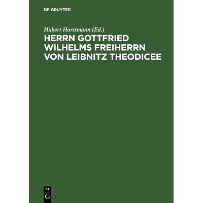 预订 Herrn Gottfried Wilhelms Freiherrn von Leibnitz Theodicee: Das ist, Versuch von der Güte Gottes, Freiheit des Mens