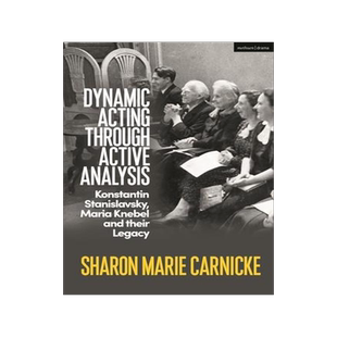 [预订]Dynamic Acting Through Active Analysis: Konstantin Stanislavsky, Maria Knebel, and Their Legacy 9781350205178