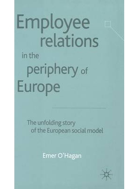 预订 Employee Relations in the Periphery of Europe: The Unfolding Story of the European Social Model: 9780333947272