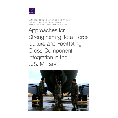 预订 Approaches for Strengthening Total Force Culture and Facilitating Cross-Component Integration in the U.S. Military: