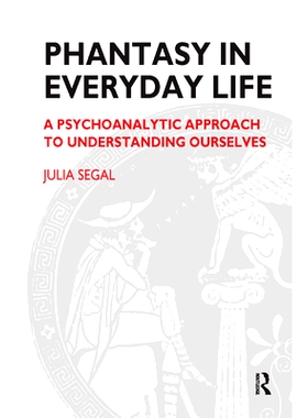 预订 Phantasy in Everyday Life: A Psychoanalytic Approach to Understanding Ourselves: 9780367325923