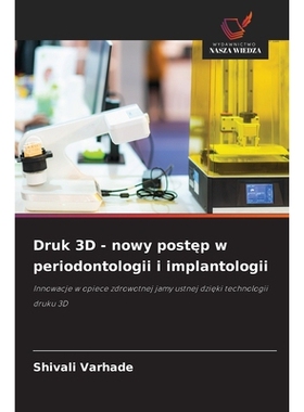 预订 Druk 3D - nowy postep w periodontologii i implantologii: Innowacje w opiece zdrowotnej jamy ustnej dzieki technolog