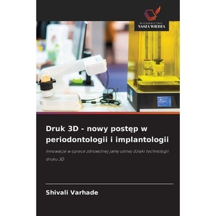 预订 Druk 3D - nowy postep w periodontologii i implantologii: Innowacje w opiece zdrowotnej jamy ustnej dzieki technolog