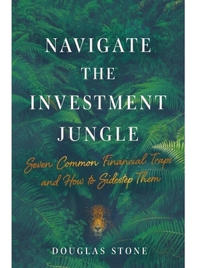 预订 Navigate the Investment Jungle: Seven Common Financial Traps and How to Sidestep Them: 9781544508306