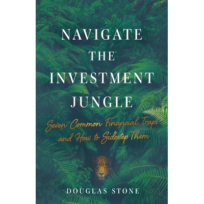 预订 Navigate the Investment Jungle: Seven Common Financial Traps and How to Sidestep Them: 9781544508306