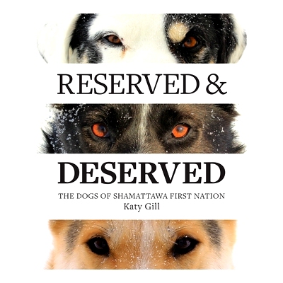 预订 Reserved and Deserved: The Dogs of Shamattawa First Nation: 9798457656895