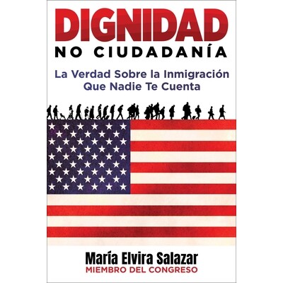 预订 Dignidad, No Ciudadanía: La Verdad Sobre La Inmigración Que Nadie Te Cuenta 9781510786851