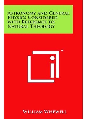 预订 Astronomy and General Physics Considered with Reference to Natural Theology: 9781498063869