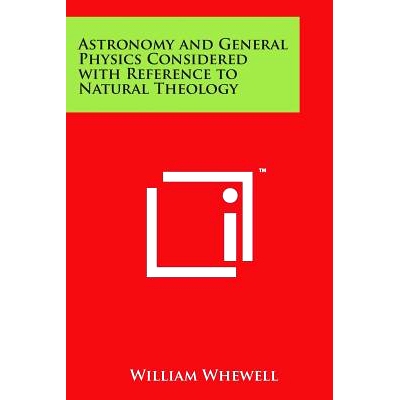 预订 Astronomy and General Physics Considered with Reference to Natural Theology: 9781498063869