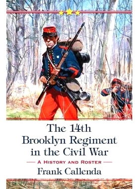 预订 The 14th Brooklyn Regiment in the Civil War: A History and Roster 内战中的第14布鲁克林军团: 9780786448999