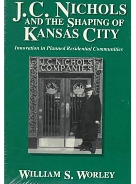 预订 J. C. Nichols and the Shaping of Kansas City: Innovation in Planned Residential Communities Volume 1: 9780826209269