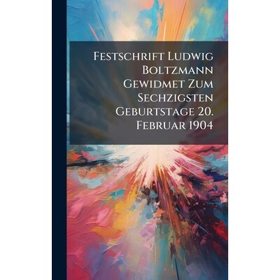 预订 Festschrift Ludwig Boltzmann Gewidmet Zum Sechzigsten Geburtstage 20. Februar 1904: 9781023995689