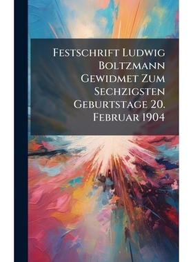 预订 Festschrift Ludwig Boltzmann Gewidmet Zum Sechzigsten Geburtstage 20. Februar 1904: 9781023995689