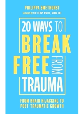 预订 20 Ways to Break Free from Trauma: From Brain Hijacking to Post-Traumatic Growth: 9781805013105