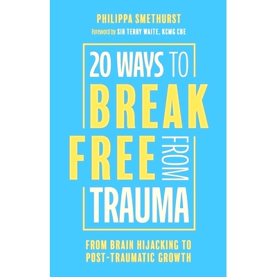 预订 20 Ways to Break Free from Trauma: From Brain Hijacking to Post-Traumatic Growth: 9781805013105