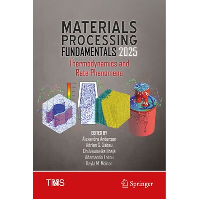 预订 Materials Processing Fundamentals 2025 Thermodynamics and Rate Phenomena 材料加工基础 2025：热力学与速率现象 978303