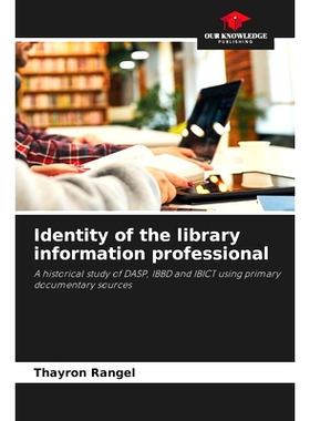 预订 Identity of the library information professional: A historical study of DASP, IBBD and IBICT using primary document