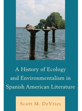 预订 A History of Ecology and Environmentalism in Spanish American Literature 西班牙语美国文学中的生态史与环境保护: 9781