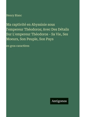 预订 Ma captivité en Abyssinie sous l’empereur Théodoros; Avec Des Détails Sur L’empereur Théodoros - Sa Vie, Ses