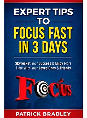 预订 Expert Tips to Focus Fast in 3 Days: Skyrocket Your Success & Enjoy More Time with Your Loved Ones & Friends: 97810