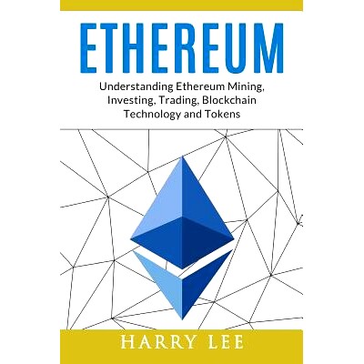 预订 Ethereum: Understanding Ethereum Mining, Investing, Trading, Blockchain Technology and Tokens: 9781977762085