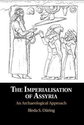【预订】The Imperialisation of Assyria: An Archaeological Approach