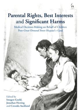 预订 Parental Rights, Best Interests and Significant Harms: Medical Decision-Making on Behalf of Children Post-Great Orm