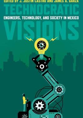 [预订]Technocratic Visions: Engineers, Technology, and Society in Mexico 9780822947486