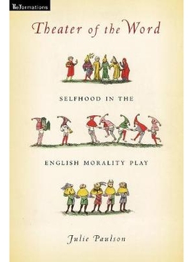 预订 Theater of the Word: Selfhood in the English Morality Play 言语的剧院：英国道德游戏中的自我意识: 9780268104627