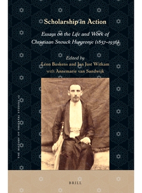 预订 Scholarship in Action: Essays on the Life and Work of Christiaan Snouck Hurgronje (1857-1936) 行动中的学术： Christ