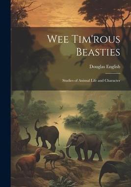 [预订]Wee Tim’rous Beasties: Studies of Animal life and Character 9781021957931