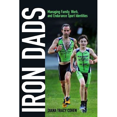 预订 Iron Dads: Managing Family, Work, and Endurance Sport Identities 铁爸爸：家庭、工作与耐力运动象征的管理（丛书）: 97