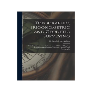 [预订]Topographic, Trigonometric and Geodetic Surveying: Including Geographic, Exploratory, and Military M 9781017431483