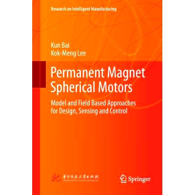 预订 Permanent Magnet Spherical Motors: Model and Field Based Approaches for Design, Sensing and Control: 9789811340291