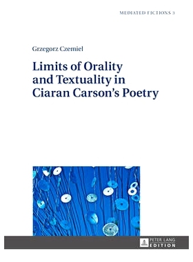 预订 Limits of Orality and Textuality in Ciaran Carson’s Poetry: 9783631647455