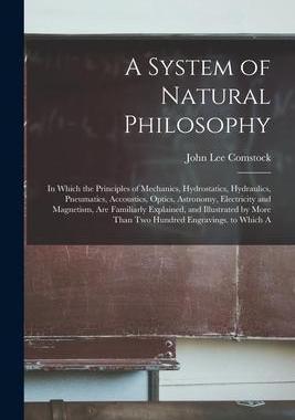 [预订]A System of Natural Philosophy: In Which the Principles of Mechanics, Hydrostatics, Hydraulics, Pneu 9781019070017