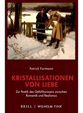 预订 Kristallisationen von Liebe: Zur Poetik des Gefühlswissens zwischen Romantik und Realismus 爱的结晶：浪漫主义与现